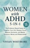 Women Libri GmbH Women with ADHD 5-in-1: The Evidence-Based Guide to Organize Your Life, Sharpen Focus, Balance Hormones, and Master Emotions, Money and Relationships