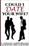Could I Date Your Wife?