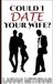 Could I Date Your Wife?