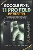 Google Pixel 11 Pro Fold User Guide