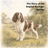 The Libri GmbH The Stories of the Greatest Dog Breeds-The Story of the English Springer Spaniel