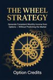 THE WHEEL STRATEGY: Generate Consistent Monthly Income from Options - Without Predicting the Market
