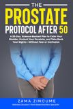 The Prostate Protocol After 50: A 28-Day, Science-Backed Plan to Calm Your Bladder, Protect Your Prostate, and Take Back Your Nights—Without Fear or Confusion
