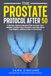 The Prostate Protocol After 50: A 28-Day, Science-Backed Plan to Calm Your Bladder, Protect Your Prostate, and Take Back Your Nights—Without Fear or Confusion