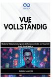 VUE VOLLSTÄNDIG: Moderne Webentwicklung von der Komponente bis zur Cloud mit Vue.js 3 und Node.js