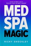 Med Spa Magic: The Med Spa Owner’s Guide to Predictable Growth and Market Dominance