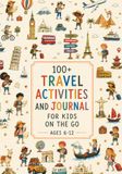 Travel Activities and Journal for Kids Age 6-12: 100+ Full-Color Games, Puzzles, Mazes, Word Searches, Crosswords, Drawing Prompts & Quizzes | ... Car Rides, Plane Trips & Family Vacations