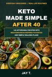 Keto Made Simple After 40: 145 Affordable Recipes with Mediterranean-Inspired Favorites and Simple Walking Plans