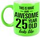 Bellatio Decorations Shoppartners Bv This is what an awesome 25 year old looks like cadeau mok / beker - 330 ml - neon groen - verjaardag - kado koffiemok / theebeker