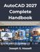 AutoCAD 2027 Complete Handbook: Master 2D Drafting, 3D Modeling, Technical Drawing, CAD Design, Annotation, Documentation, and Professional Workflows