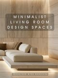 Minimalist Living Room Design Spaces: Interior Design Inspiration | Home Decor Accent Piece | Hardcover Coffee Table Book