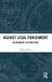 Against Routledge Against Legal Punishment: An Argument for Abolition