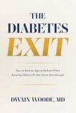 The Diabetes Exit: How to Reverse Type 2 Diabetes When Knowing What to Do Has Never Been Enough