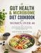 Gut health & microbiome diet cookbook for women over 40: Flavorful Everyday Meals for Bloating Relief, Improved Regularity, Reduced Sugar Cravings, and Vibrant Midlife Living