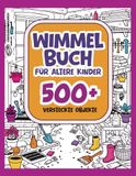 Wimmelbuch 500+: Suche und finde über 500 versteckte Objekte