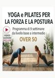 YOGA E PILATES PER LA FORZA E LA POSTURA: Programma di nove settimane dal livello base a intermedio con video lezioni Over 50