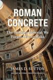 Roman Concrete: The Building Material We Forgot How to Make
