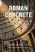 Roman Concrete: The Building Material We Forgot How to Make