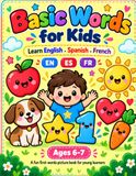 Basic Words for Kids: Learn English, Spanish & French - 120 First Words for Ages 6-7