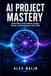 AI Project Mastery: Build Apps, Automations, Images/Videos, Games, and Businesses with LLMs