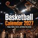 Basketball Calendar 2027: A Practical Monthly Planner | Hoops, Dunks, Courts, and Game-Day Action