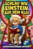 Schlau wie Einstein auf dem Klo! Adventskalender-Edition: 24 Tage voller unnützem Klugscheißer-Wissen für Kinder ab 8 Jahren, mit Rätseln | Das perfekte Klobuch für Jungs und Mädchen zur Adventszeit