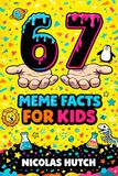 6-7 (Six-Seven) Meme Facts for Kids: Amazing Trivia and Mind-Blowing Information About Science, History, and the World to Spark Curiosity and Learning for Inquisitive Minds
