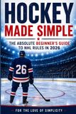 Hockey For the Love of Simplicity Hockey Made Simple