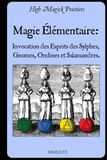Magie High Magick Practices Magie Élémentaire: Invocation des Esprits des Sylphes, Gnomes, Ondines et Salamandres.