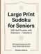 Large Print Sudoku for Seniors: 100 Hard Puzzles with Solutions — Volume 3