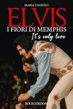 Elvis. I fiori di Memphis. It's only love