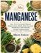Atlas minéral : Guides fondés sur des preuves des minéraux alimentaires, leurs fonctions, leurs sources et leurs suppléments sûrs - Manganèse