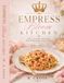 Empress Bloom Kitchen: Soft Luxury recipes for Everyday Elegance