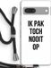 Case Company® - Google Pixel 7 Hoesje met Koord - Ik pak nooit op - Zwart TPU Back Cover