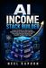 AI Income Stack Builder: Create Profitable AI Side Hustles, Digital Products, Automation Workflows, and Online Business Systems with ChatGPT and No-Code Tools