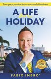 A Life On Holiday: Turn Your Passion Into a Successful Business