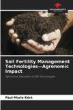 Soil Our Knowledge Publishing Soil Fertility Management Technologies-Agronomic Impact Paperback