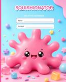 Squishionator: Splatty Composition Notebook