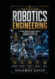 Professional Robotics Engineering: Building Commercial Robotics Products, Automation Platforms, and Autonomous Systems at Scale