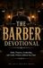 The Barber Devotional: A 40 Day Christian Devotional for Barbers, Barbershop Owners, Hair Stylists, and Grooming Professionals About Faith, Discipline, and Godly Purpose Behind the Chair