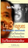 Les 3 vagues des dirigeants camerounais : 1- les Nationalistes; 2 - Les Nouveaux Blancs; 3 - Les Pilleurs de la fortune publique
