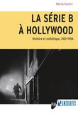 La série B à Hollywood: Histoire et esthétique, 1931-1956