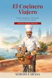 El Cocinero Viajero: Recetas, memorias y experiencias de una vida entre fogones
