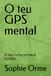 O teu GPS mental: A cábula para uma vida plena