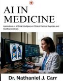AI Independently Published AI in Medicine: Applications of Artificial Intelligence in Clinical Practice, Diagnosis, and Healthcare Delivery Paperback