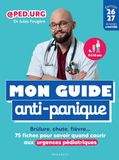 Mon guide anti-panique: Brûlure, chute, fièvre... 75 fiches pour savoir quand courir aux urgences pédiatriques