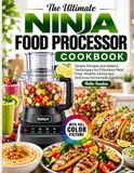 The Ninja The Ultimate Ninja Food Processor Cookbook