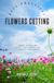 Flowers-Cutting Flowers-Cutting Best Practices::: Your Essential Guide to Enjoy Gathering and Cutting “Flowers, Blooms, and Foliage” For Extended Life and Beautiful Arrangement.