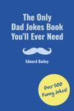 The Only Dad Jokes Book You'll Ever Need
