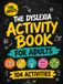 The Dyslexia Activity Book: 104 Practical Things to Try for Reading, Writing, Work and Everyday Life